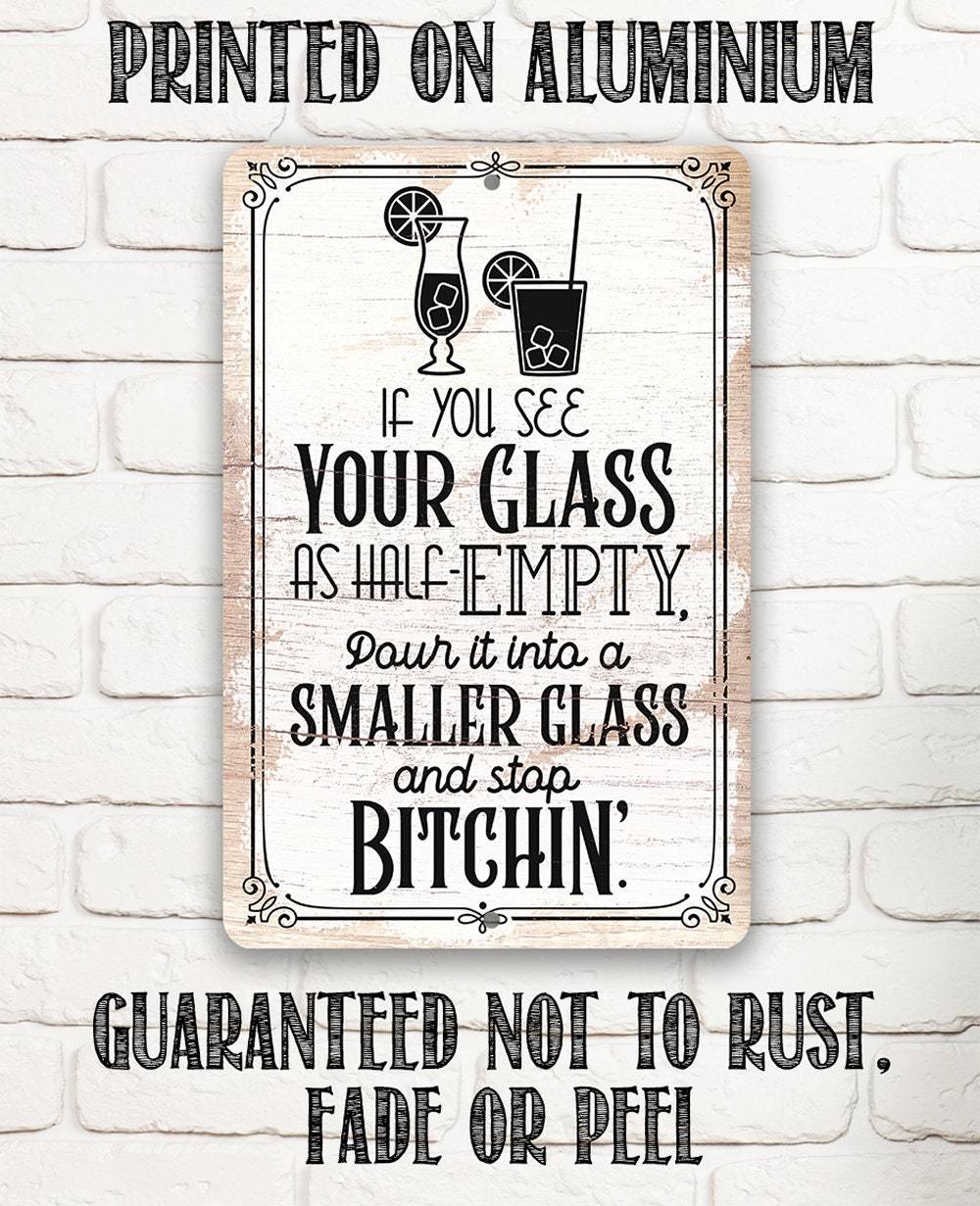 Glass as Half-Empty Pour it into a Smaller Glass - Metal Sign