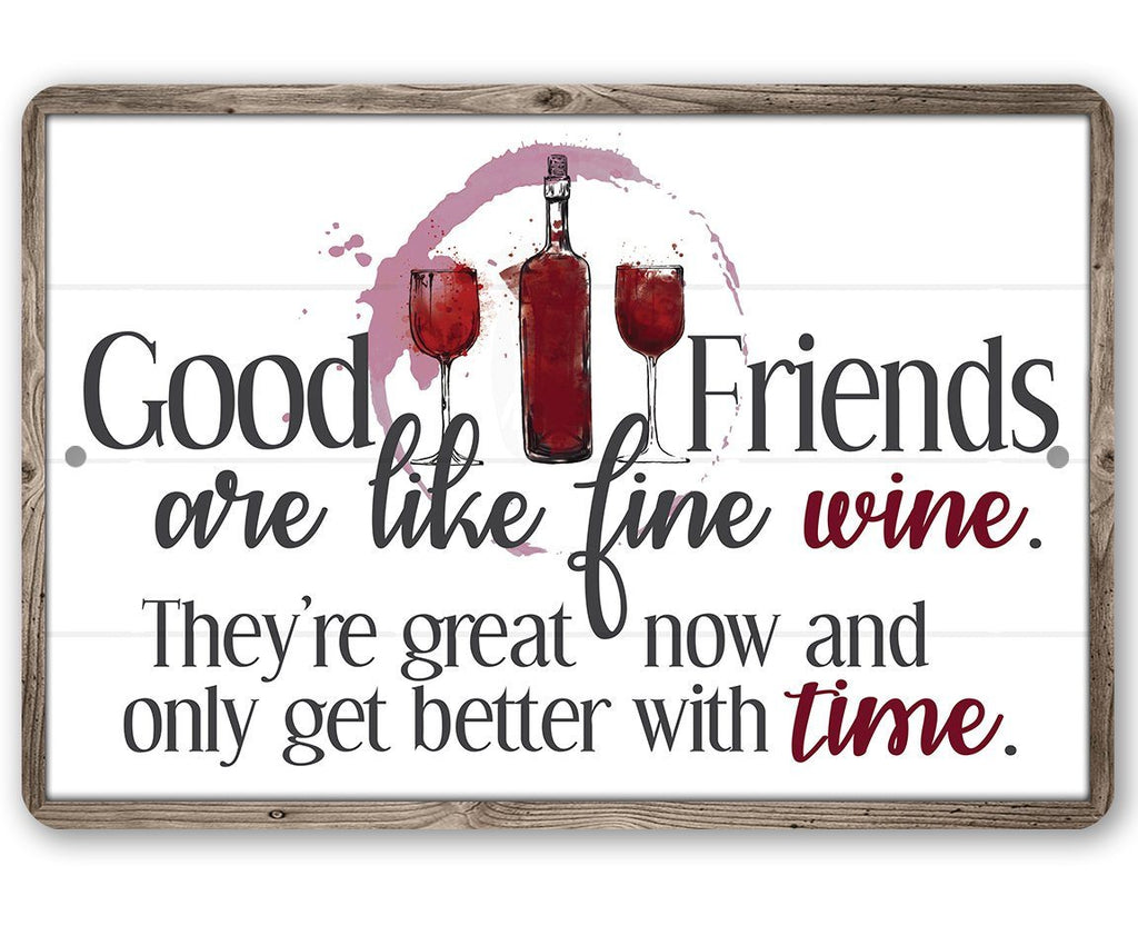 Good Friends are Like Fine Wine - Metal Sign