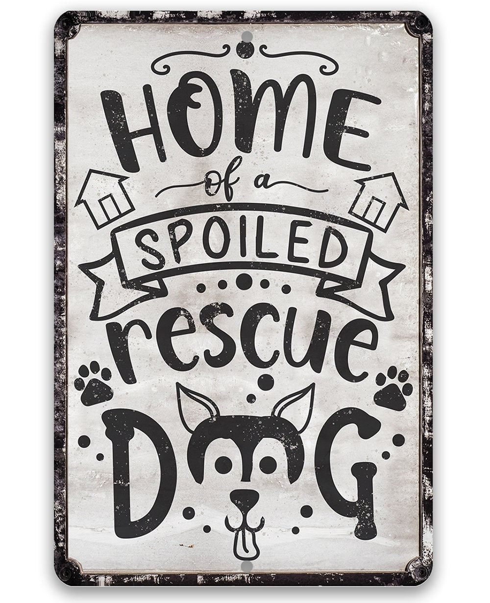 Home of A Spoiled Rescue Dog - Metal Sign