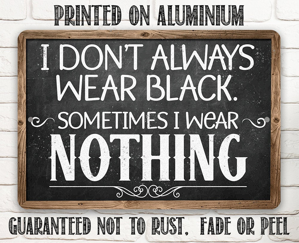 I Don't Always Wear Black. Sometimes I Wear Nothing - Metal Sign