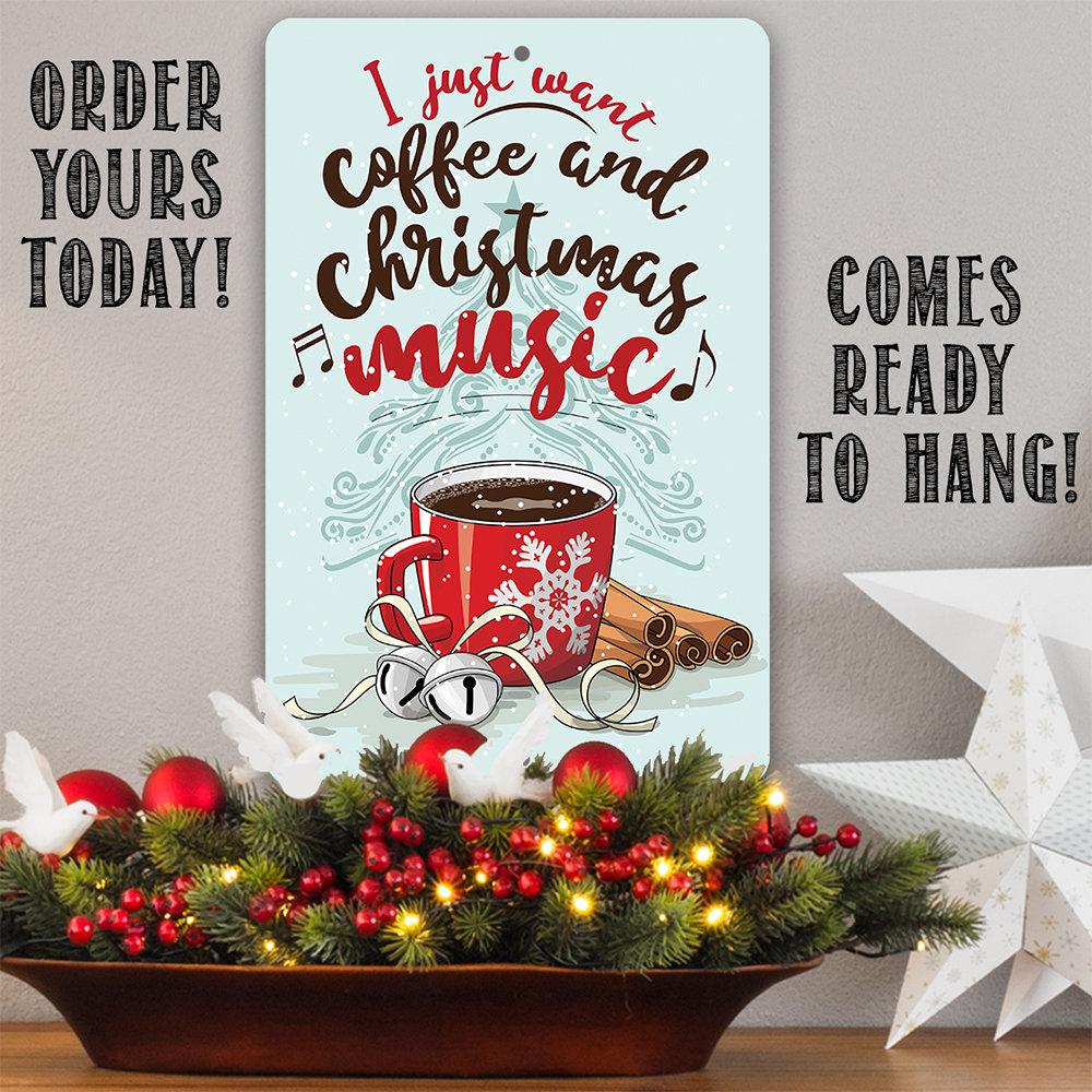 I Just Want Coffee and Christmas Music - Metal Sign