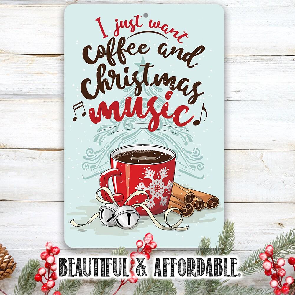 I Just Want Coffee and Christmas Music - Metal Sign