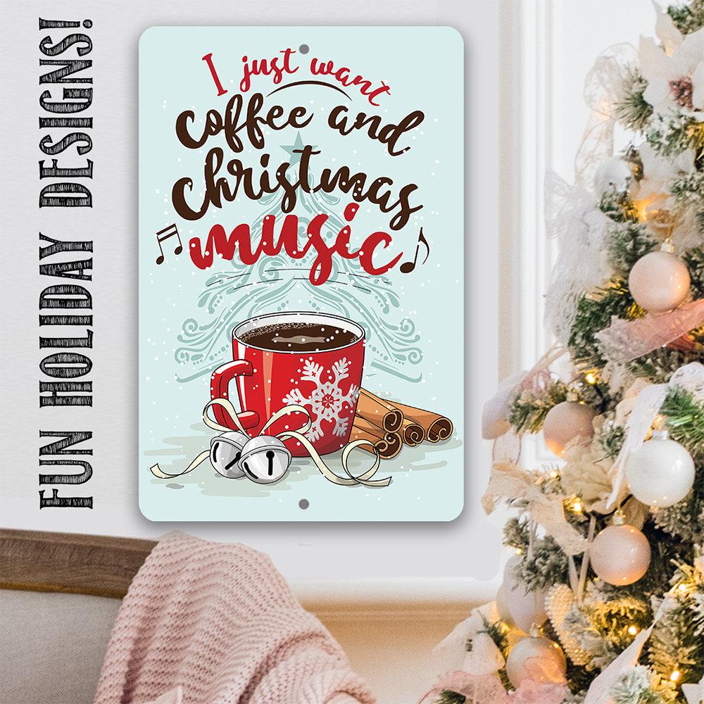 I Just Want Coffee and Christmas Music - Metal Sign
