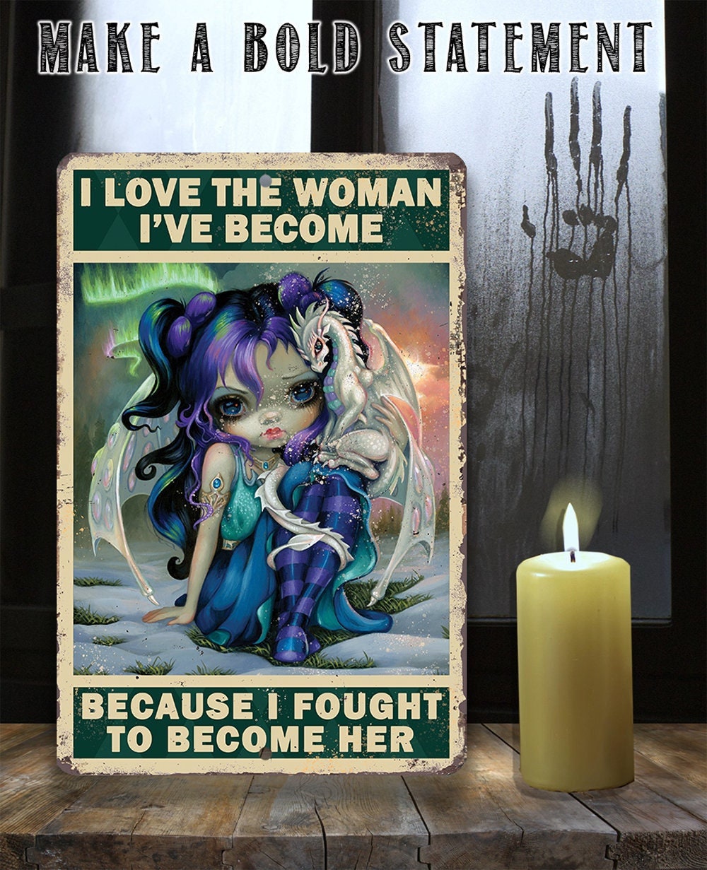 I Love The Woman I've Become - Metal Sign