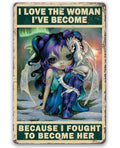 I Love The Woman I've Become - Metal Sign
