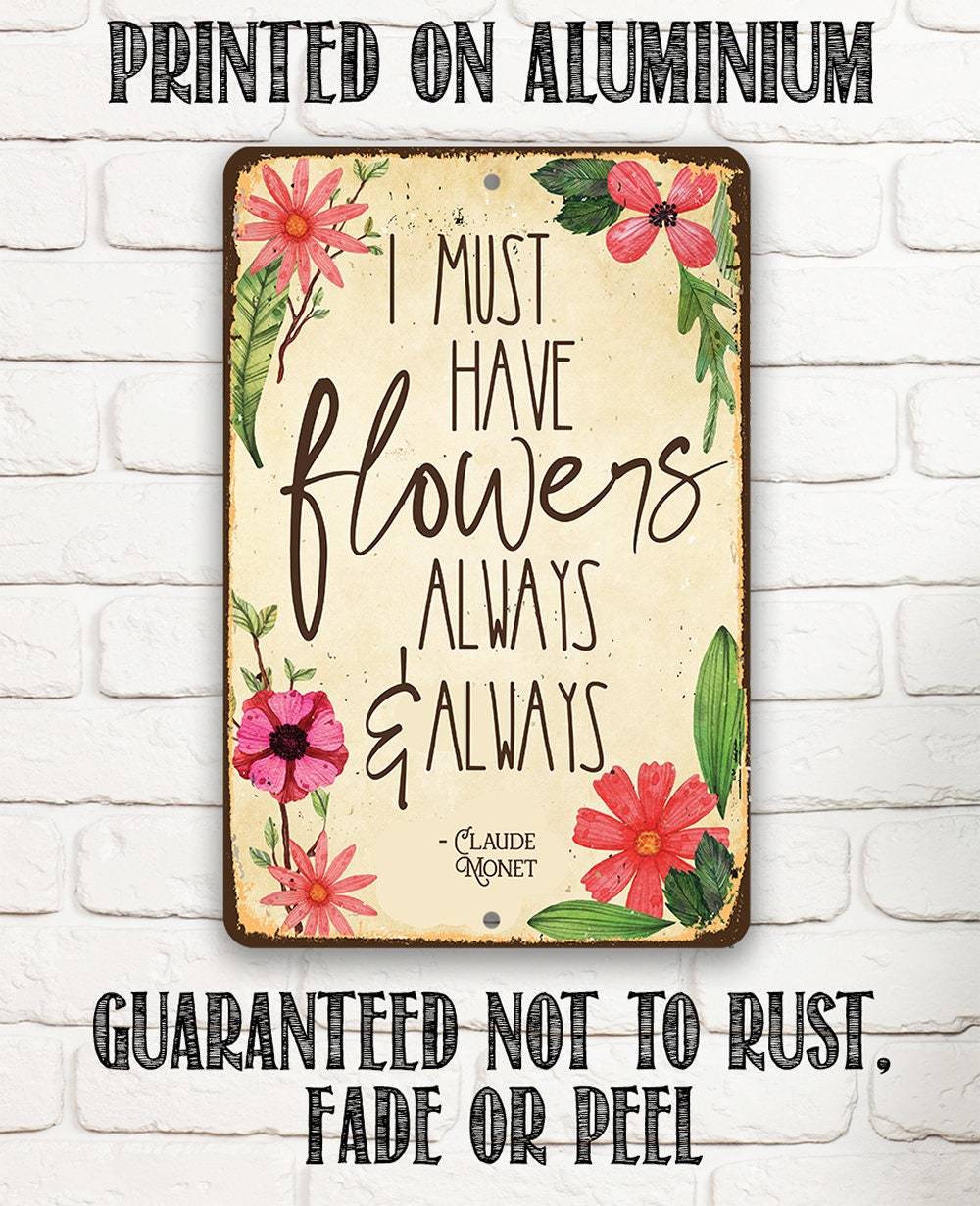 I Must Have Flowers Always - Metal Sign