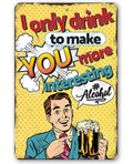 I Only Drink - Metal Sign