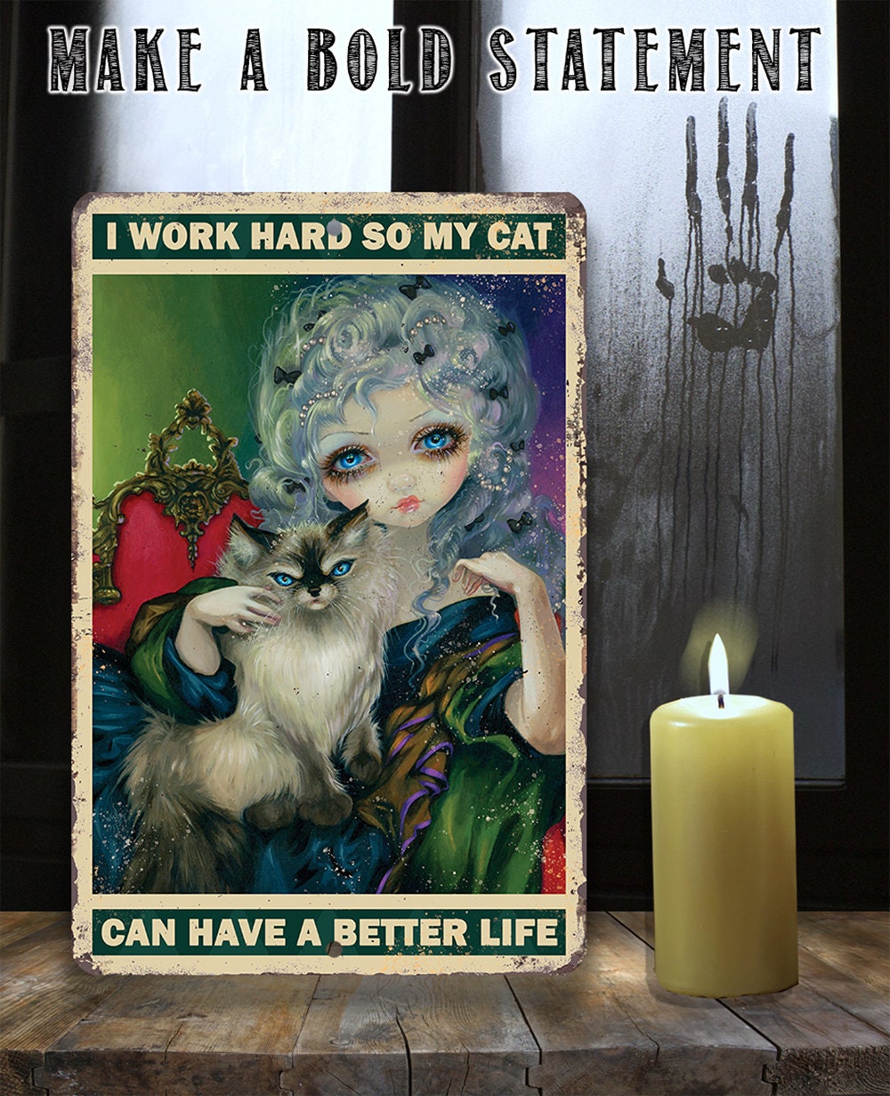 I Work Hard So My Cat Can Have a Better Life - Metal Sign