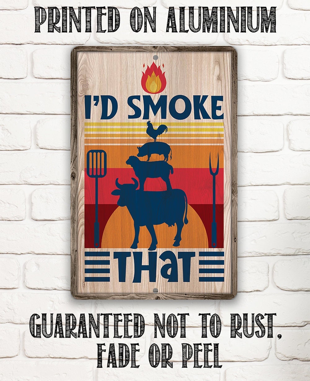 I'd Smoke That - Metal Sign