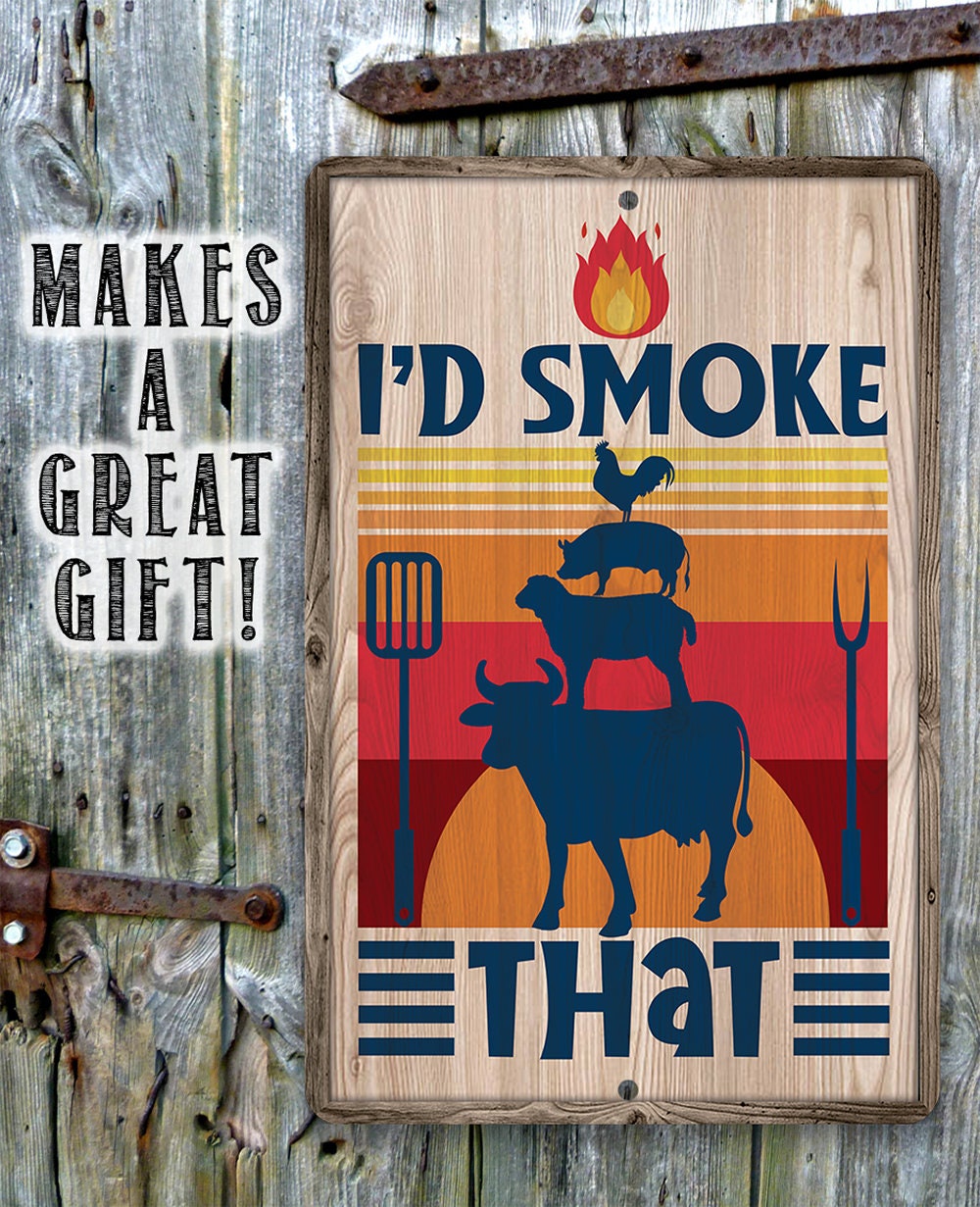 I'd Smoke That - Metal Sign