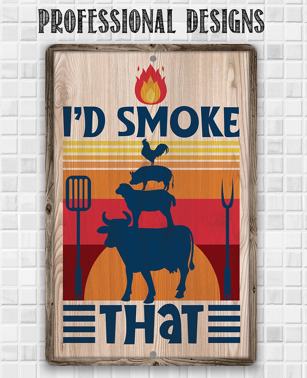 I'd Smoke That - Metal Sign