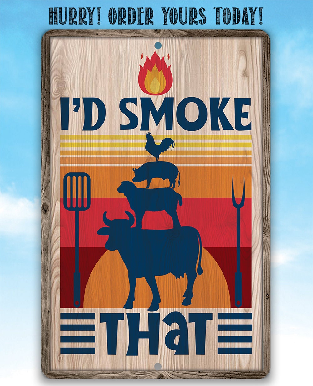I'd Smoke That - Metal Sign