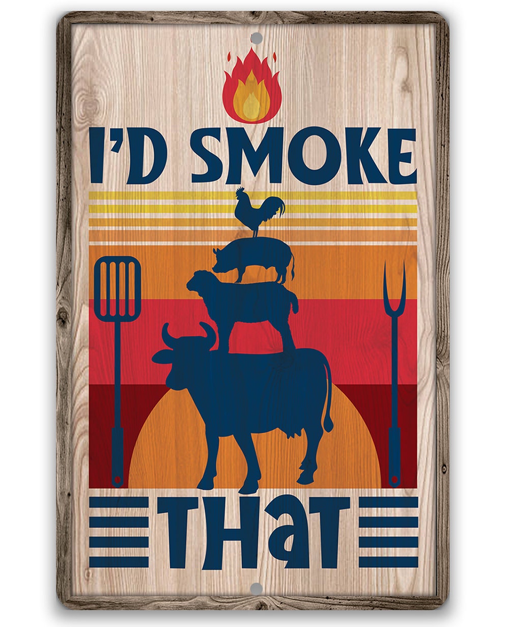 I'd Smoke That - Metal Sign