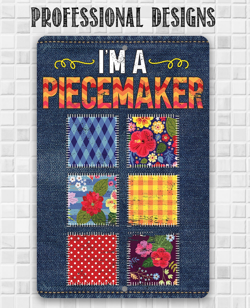 I'm a Piecemaker - Metal Sign