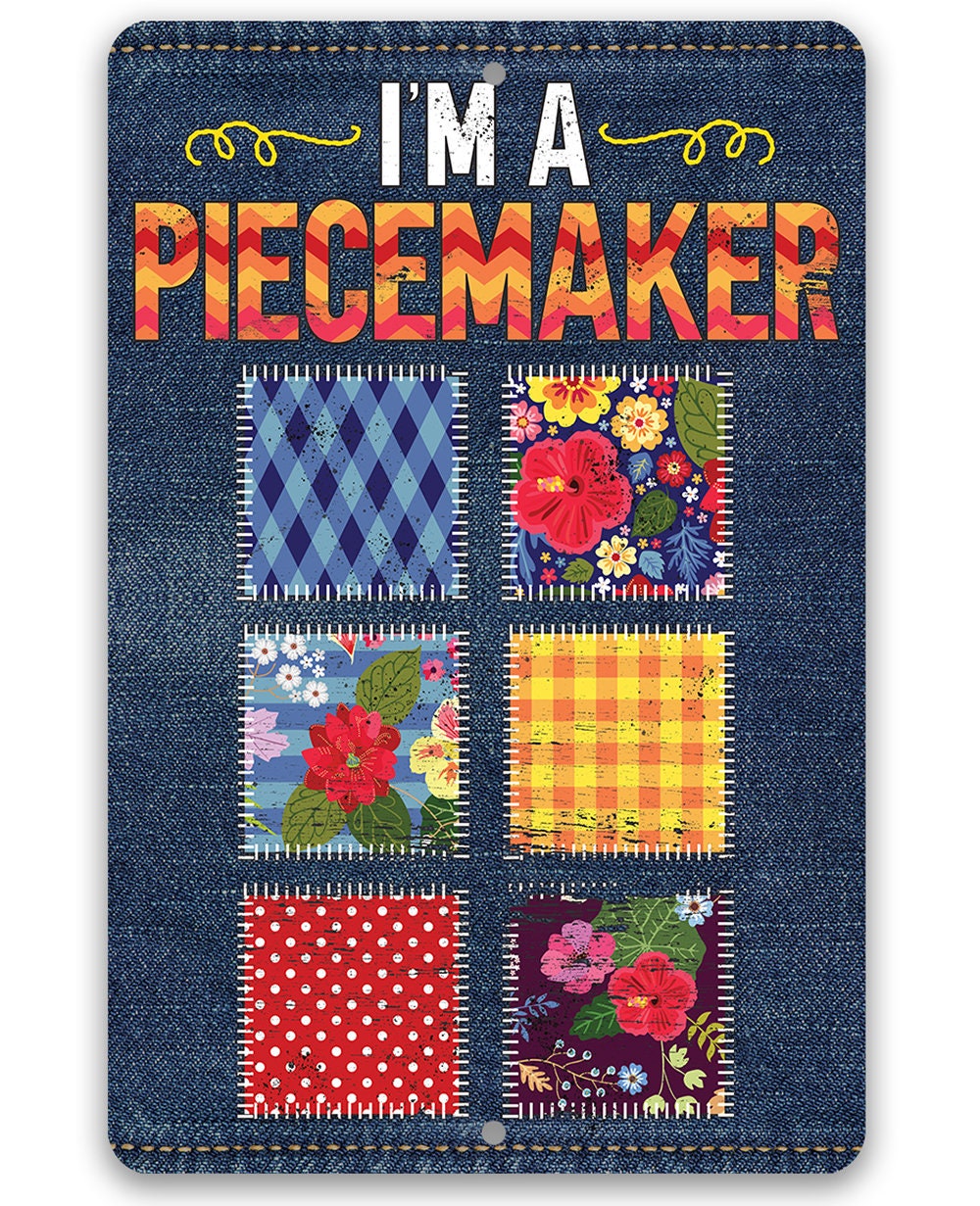I'm a Piecemaker - Metal Sign