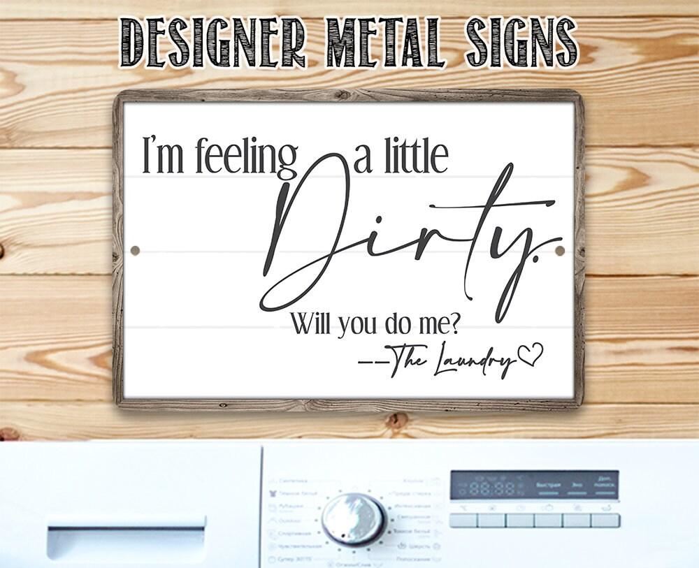 I'm Feeling A Little Dirty - Metal Sign