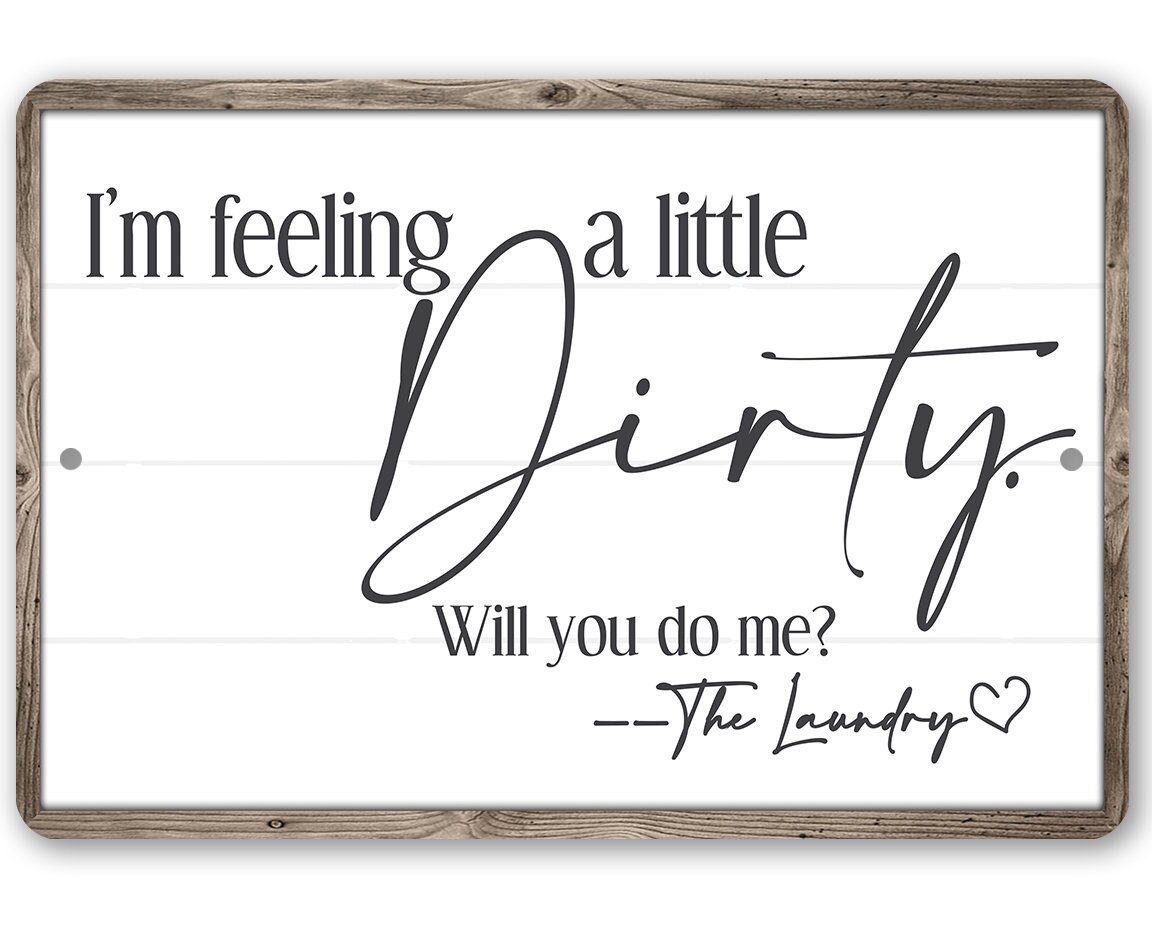 I'm Feeling A Little Dirty - Metal Sign