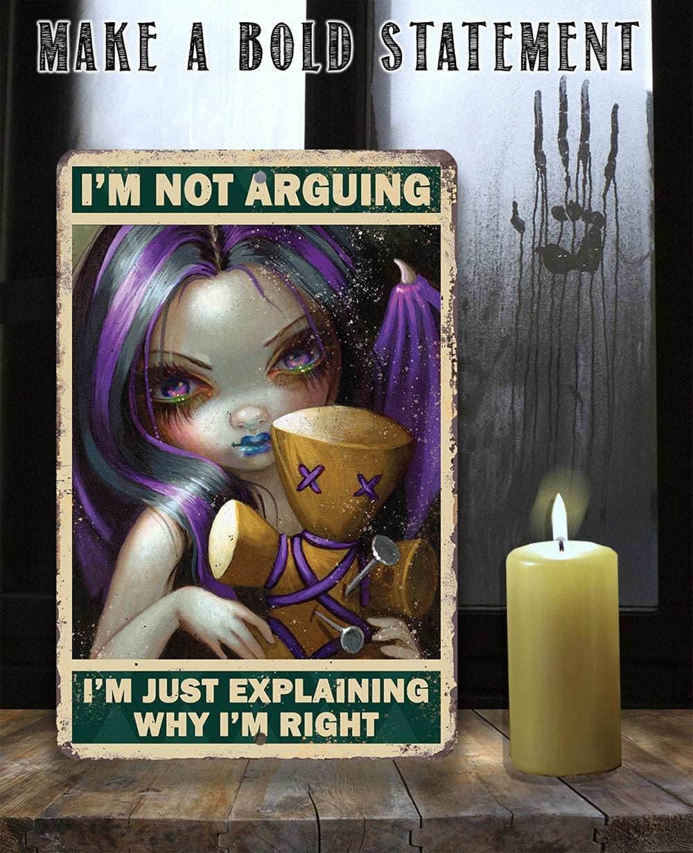 I'm Not Arguing, Just Explaining Why I'm Right - Metal Sign