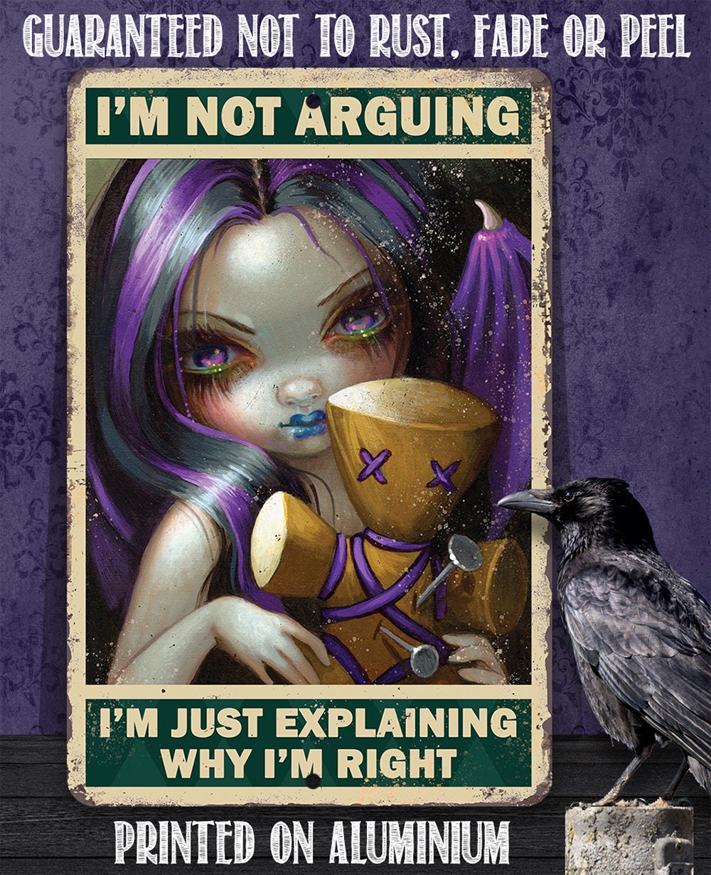 I'm Not Arguing, Just Explaining Why I'm Right - Metal Sign