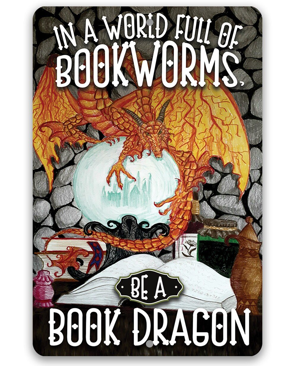 In A World Full Of Bookworms, Be A Dragon - Metal Sign