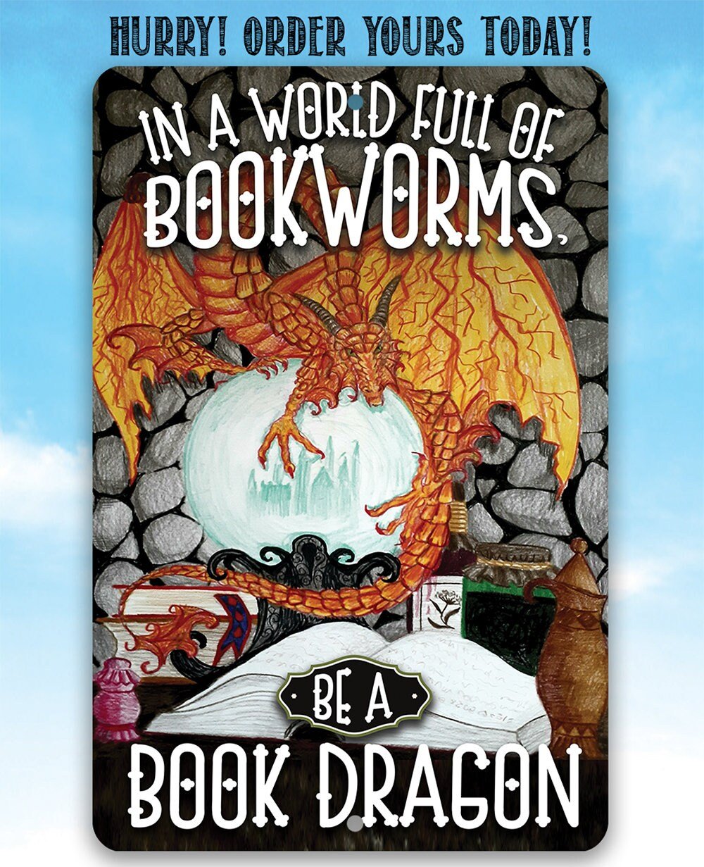 In A World Full Of Bookworms, Be A Dragon - Metal Sign