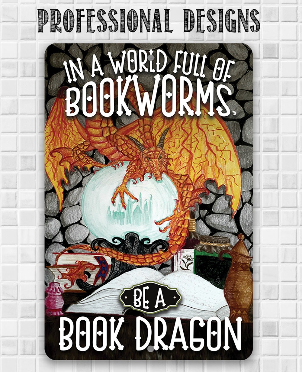 In A World Full Of Bookworms, Be A Dragon - Metal Sign