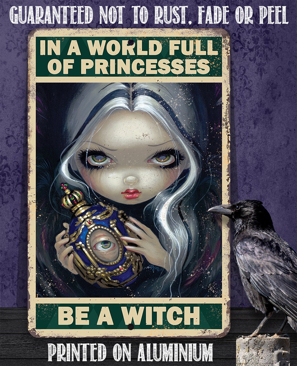 In A World Full Of Princesses, Be A Witch - Metal Sign