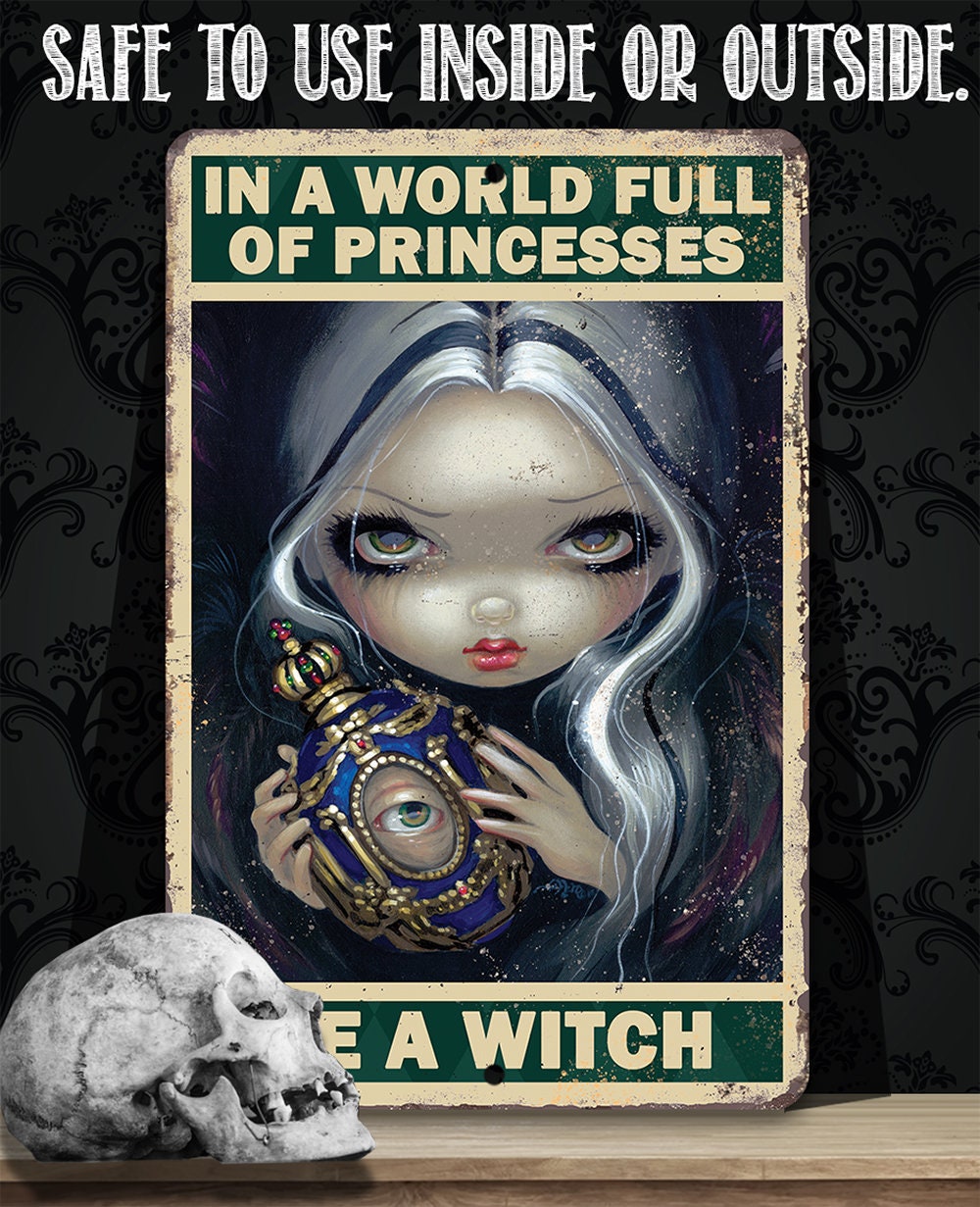In A World Full Of Princesses, Be A Witch - Metal Sign
