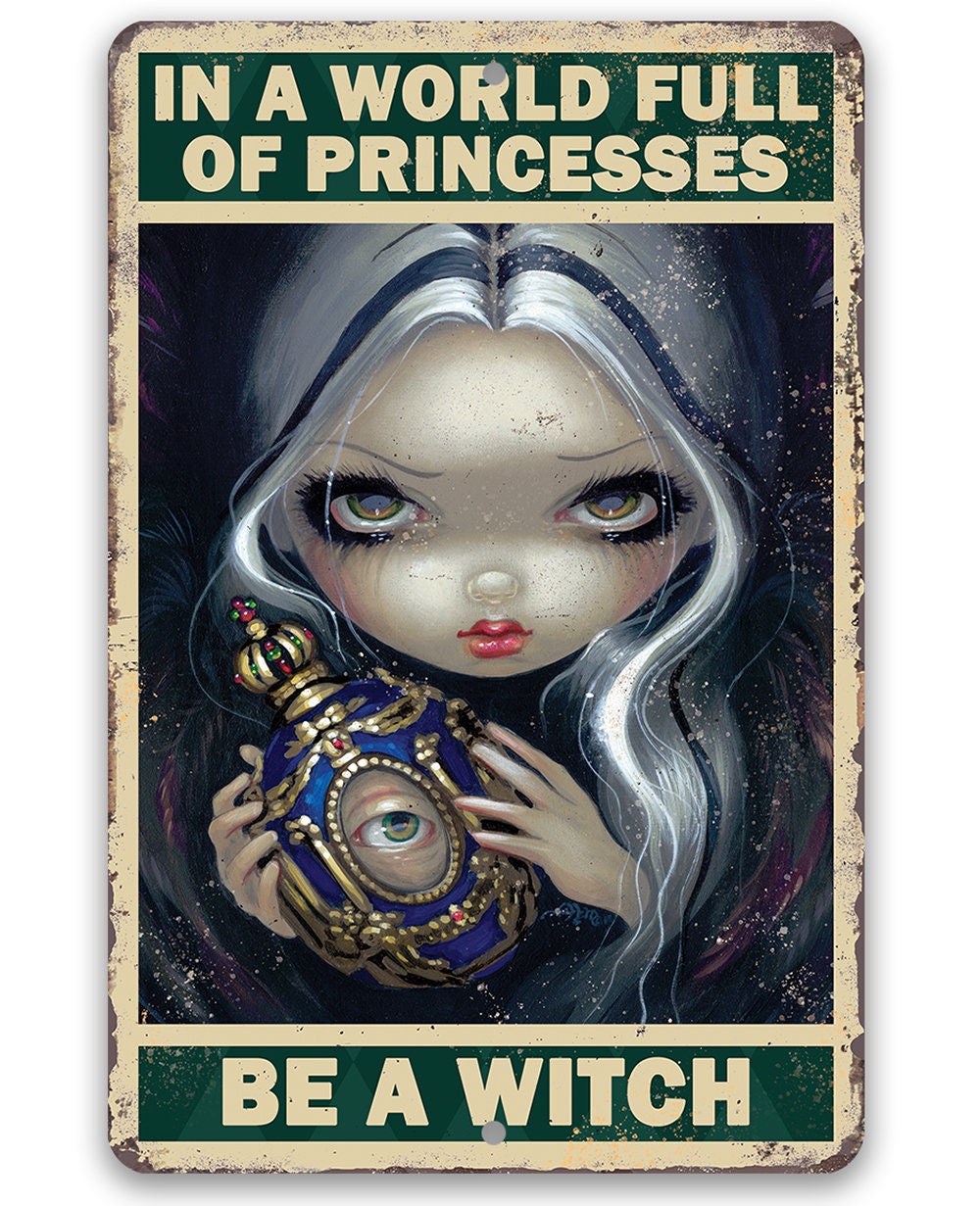 In A World Full Of Princesses, Be A Witch - Metal Sign