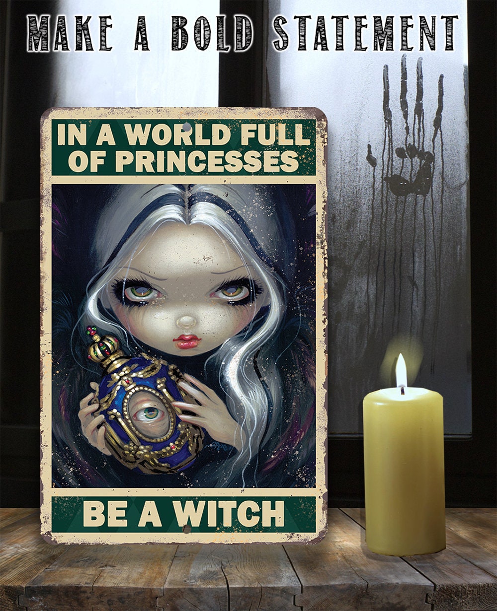 In A World Full Of Princesses, Be A Witch - Metal Sign