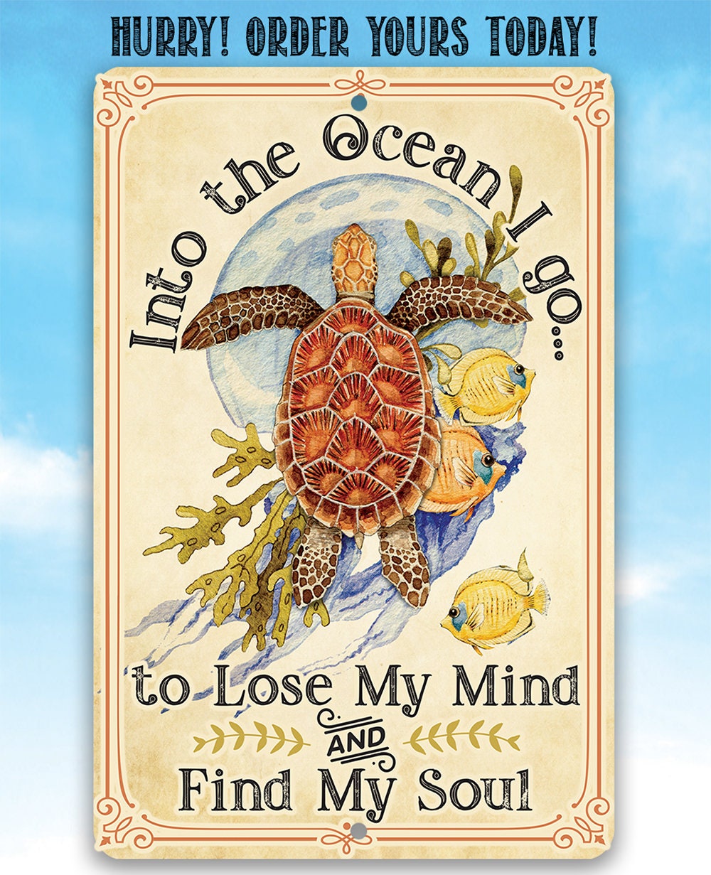 Into The Ocean I Go To Lose My Mind and Find My Soul - Metal Sign