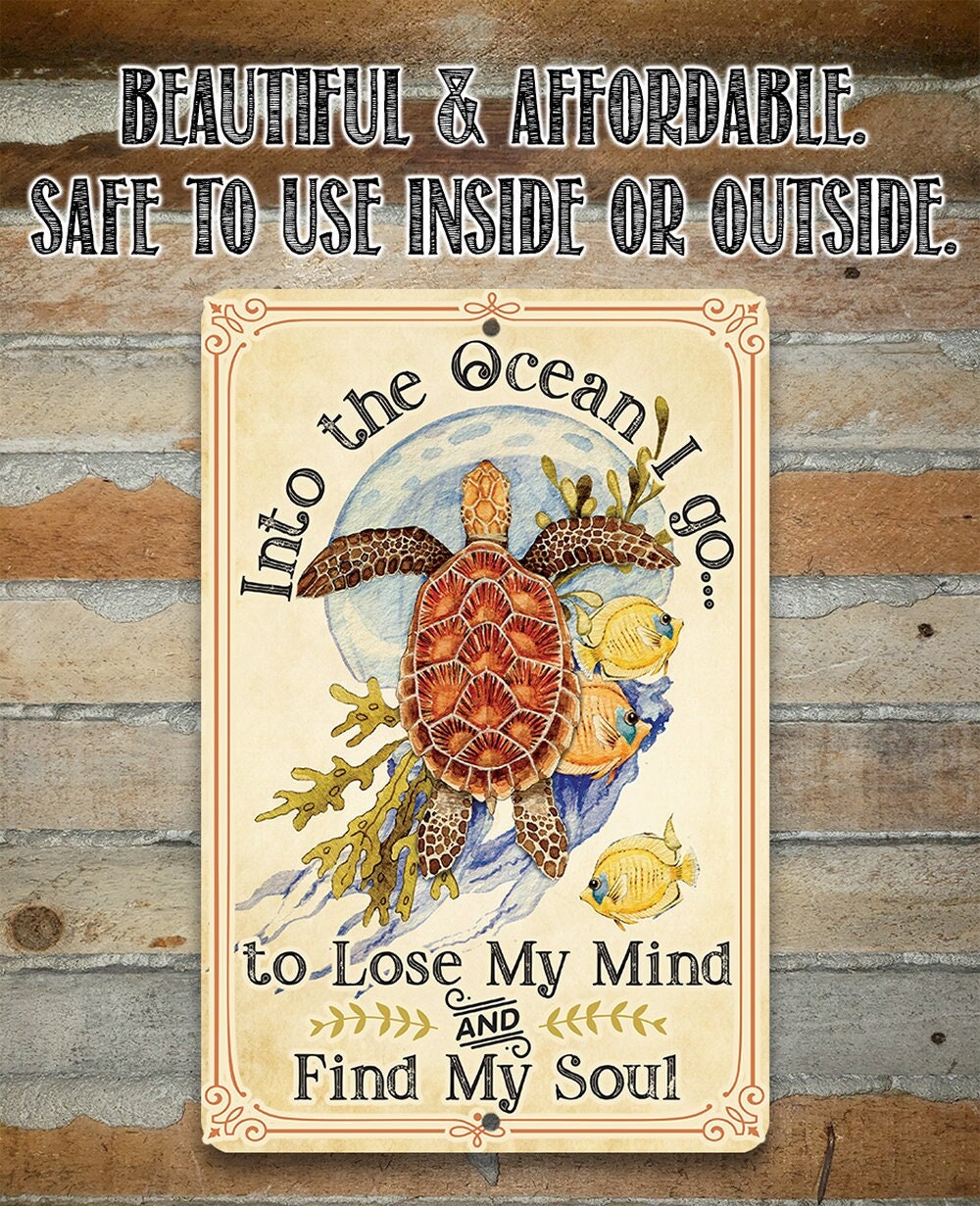 Into The Ocean I Go To Lose My Mind and Find My Soul - Metal Sign