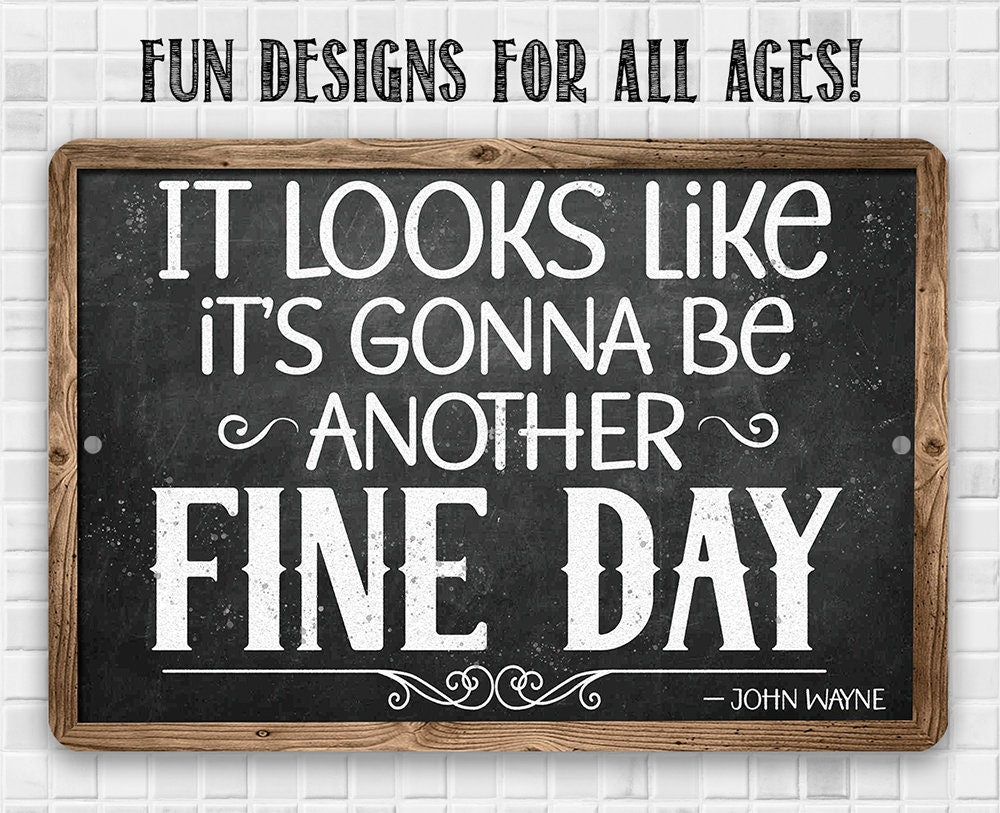 It Looks Like It's Gonna Be Another Fine Day - John Wayne - Metal Sign