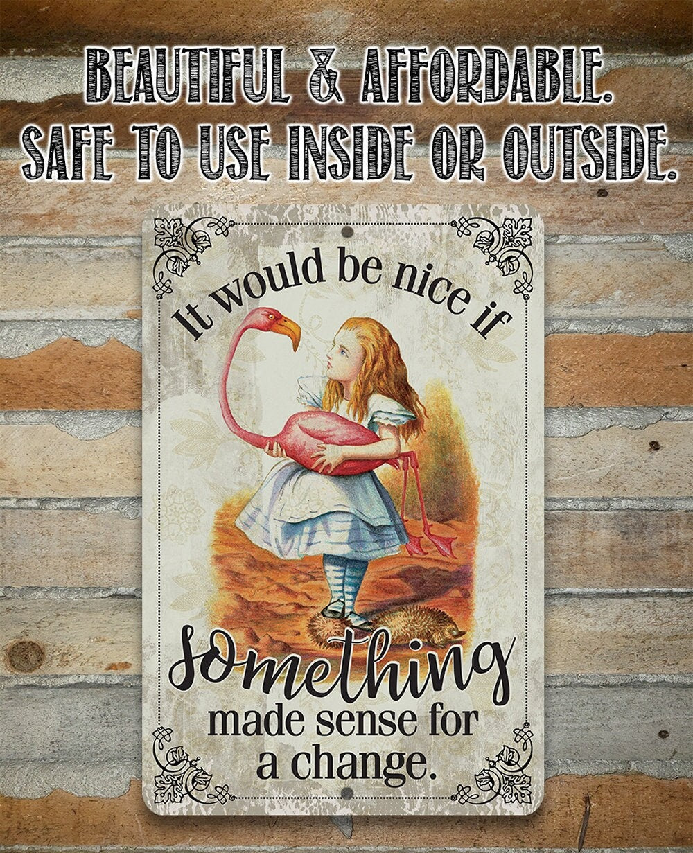 It Would Be Nice If Something Made Sense For A Change - Metal Sign