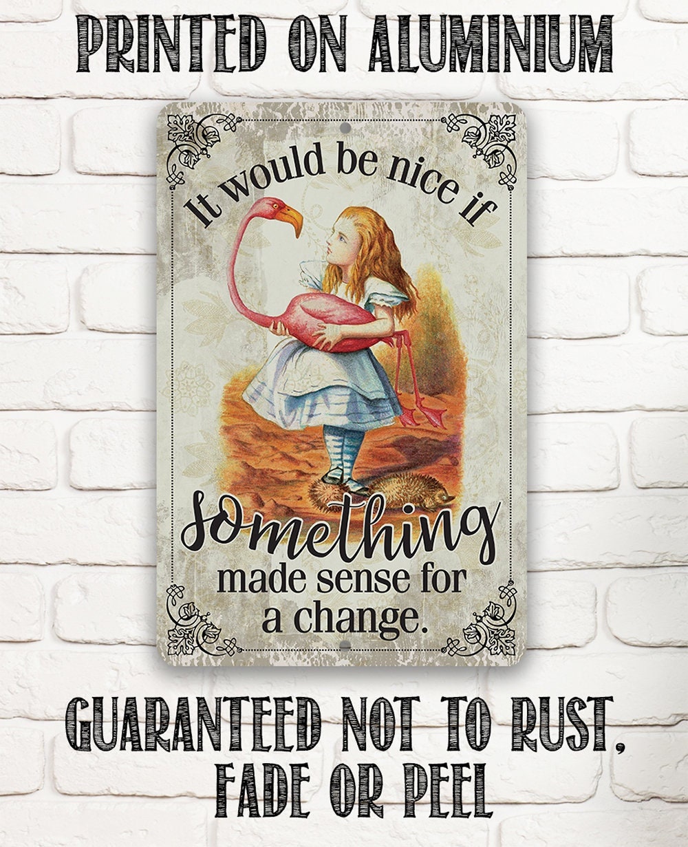 It Would Be Nice If Something Made Sense For A Change - Metal Sign