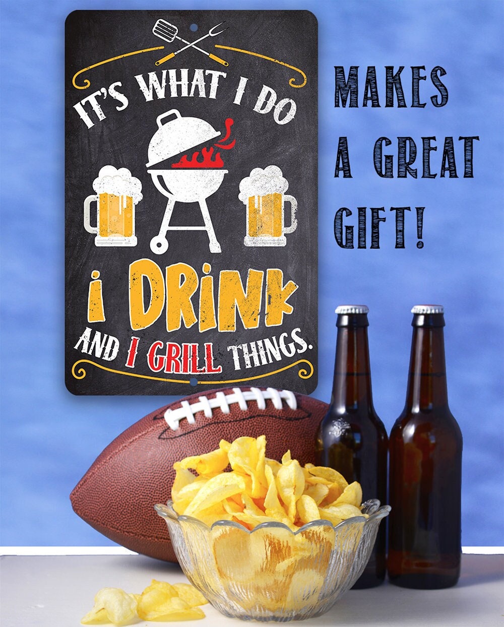 It's What I Do, I Drink and I Grill Things - Metal Sign