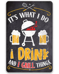 It's What I Do, I Drink and I Grill Things - Metal Sign