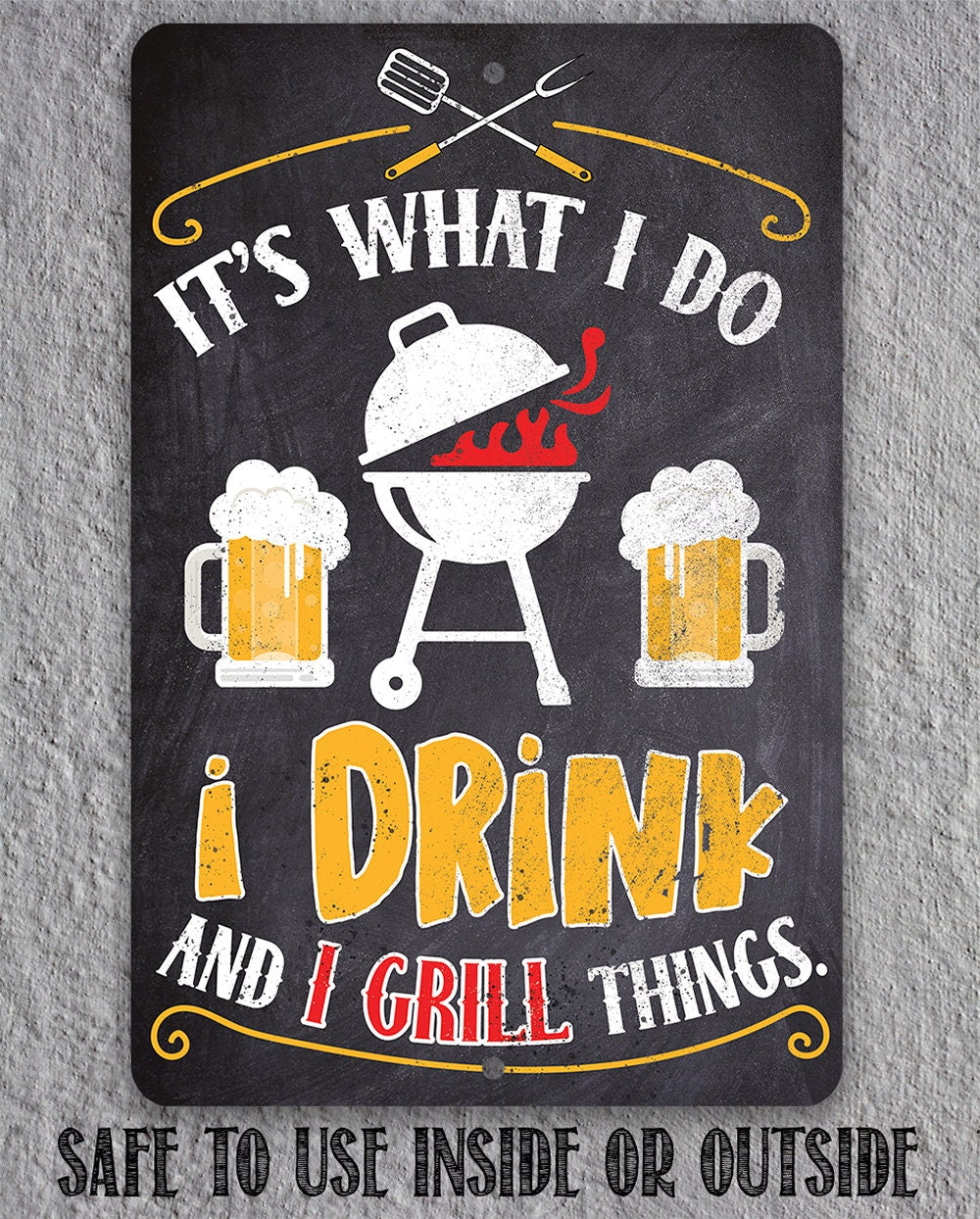 It's What I Do, I Drink and I Grill Things - Metal Sign