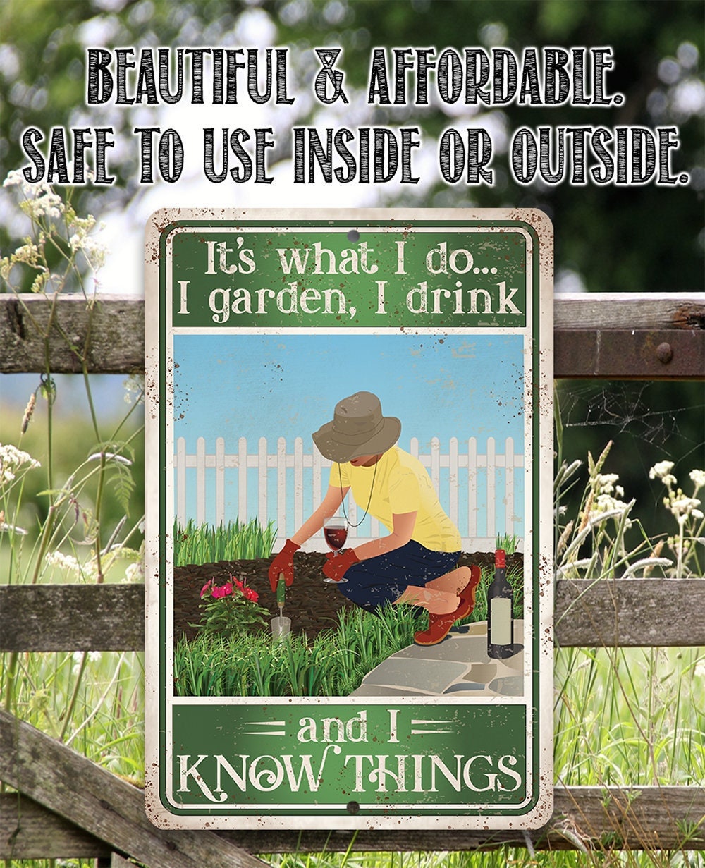 It's What I Do, I Garden, I Drink And I Know Things - Metal Sign