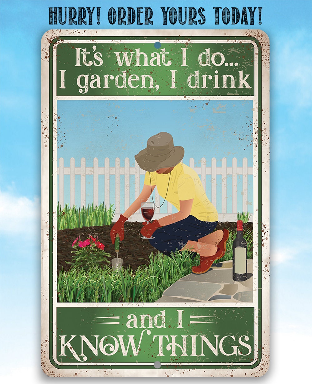 It's What I Do, I Garden, I Drink And I Know Things - Metal Sign