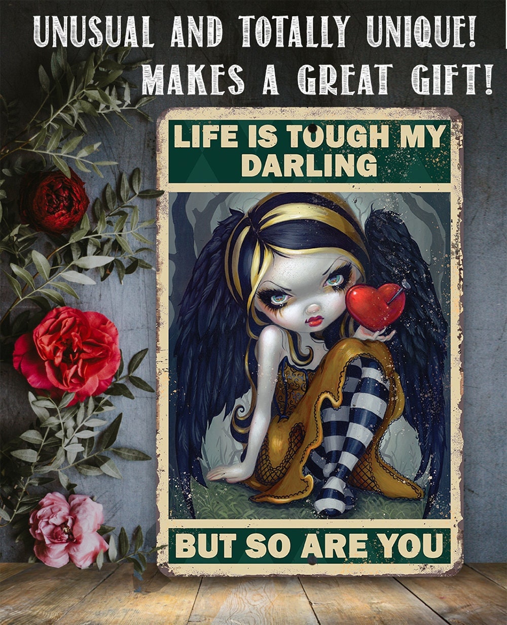 Life is Tough My Darling But So Are You - Metal Sign