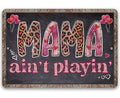 Mama Ain't Playin' - Metal Sign