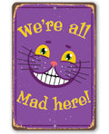 Alice in Wonderland - We're All Mad Here - Metal Sign