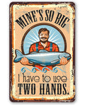 Mine's So Big Fishing - Metal Sign