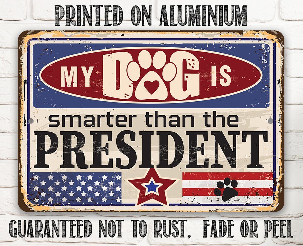 My Dog is Smarter than the President - Metal Sign