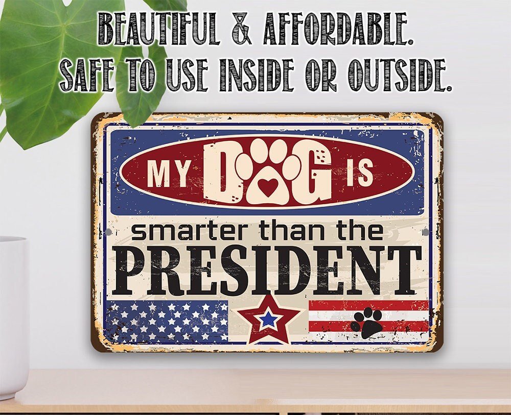 My Dog is Smarter than the President - Metal Sign