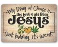 My Drug of Choice - Metal Sign