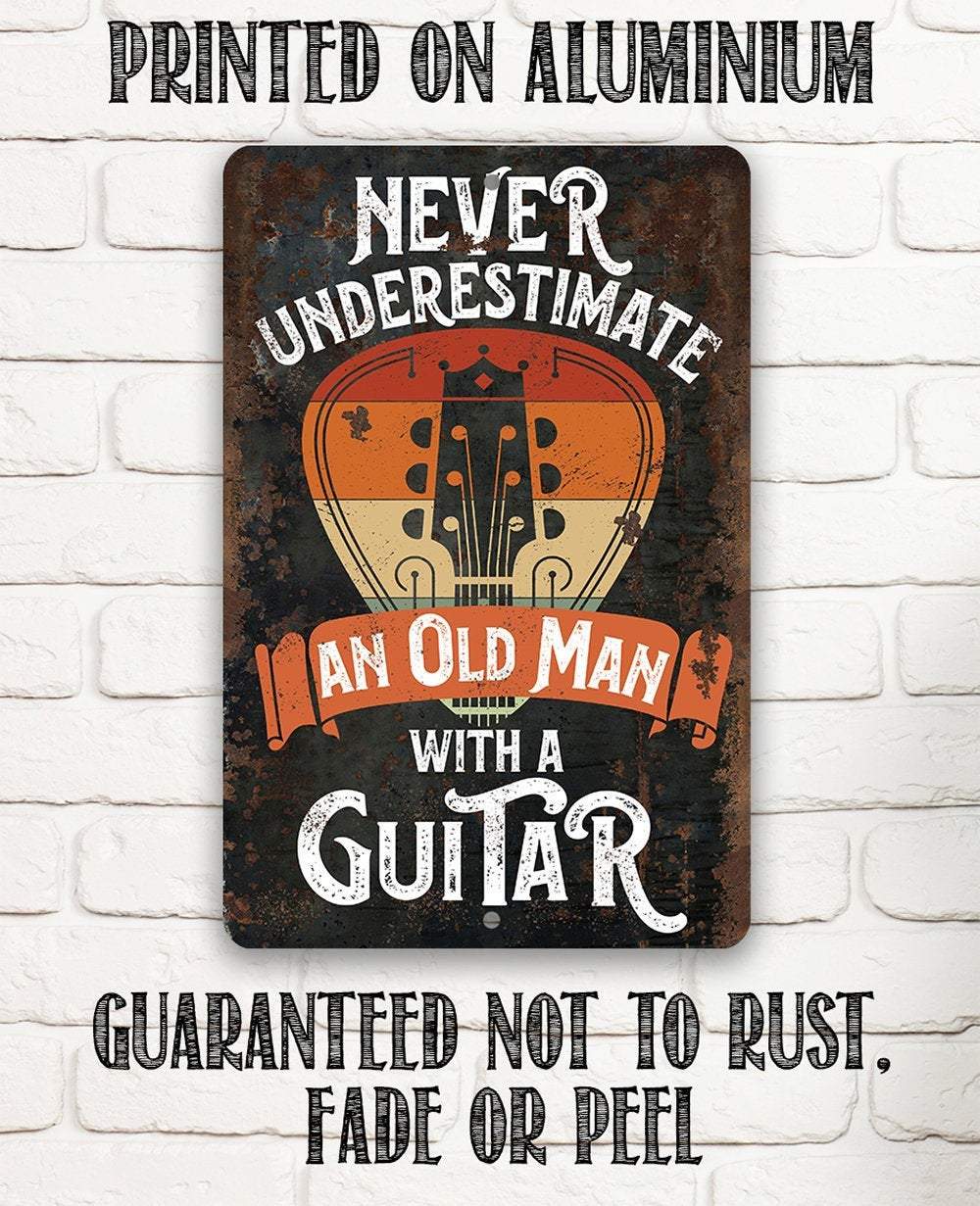 Never Underestimate An Old Man With a Guitar - Metal Sign