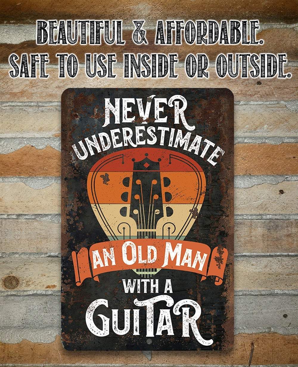 Never Underestimate An Old Man With a Guitar - Metal Sign