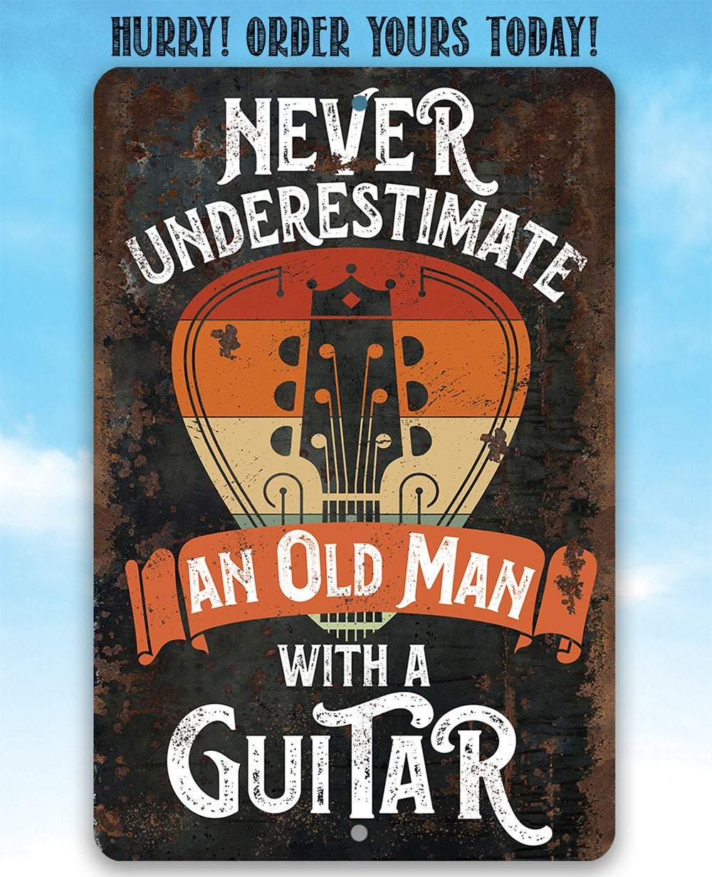 Never Underestimate An Old Man With a Guitar - Metal Sign
